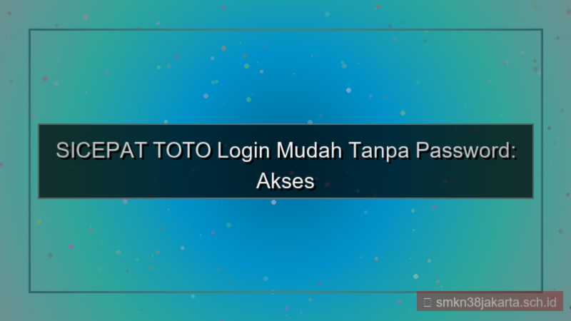 ilustrasi SICEPAT TOTO login mudah tanpa password