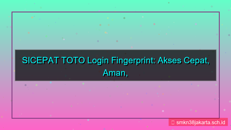 SICEPAT TOTO login pakai fingerprint
