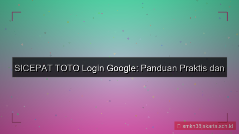 konten SICEPAT TOTO login pakai google