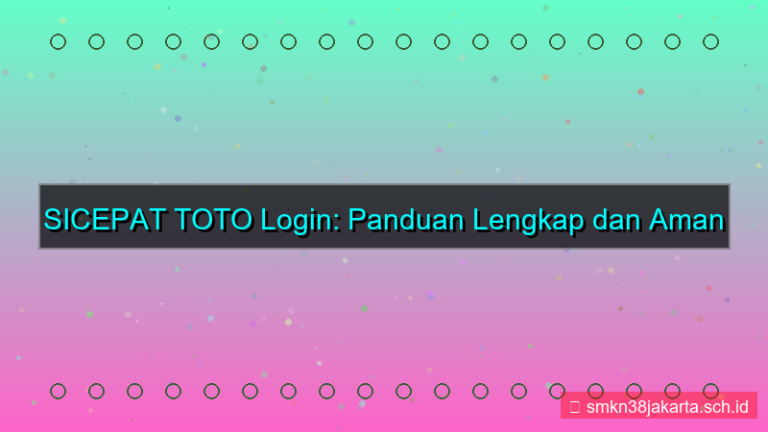 SICEPAT TOTO Login: Panduan Lengkap dan Aman