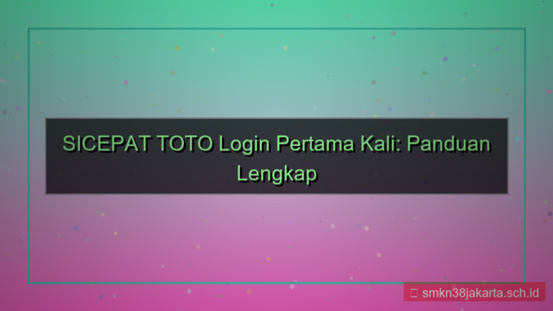 ilustrasi SICEPAT TOTO login pertama kali
