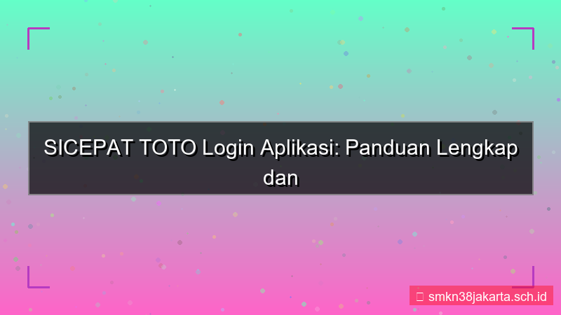 konten SICEPAT TOTO login via aplikasi