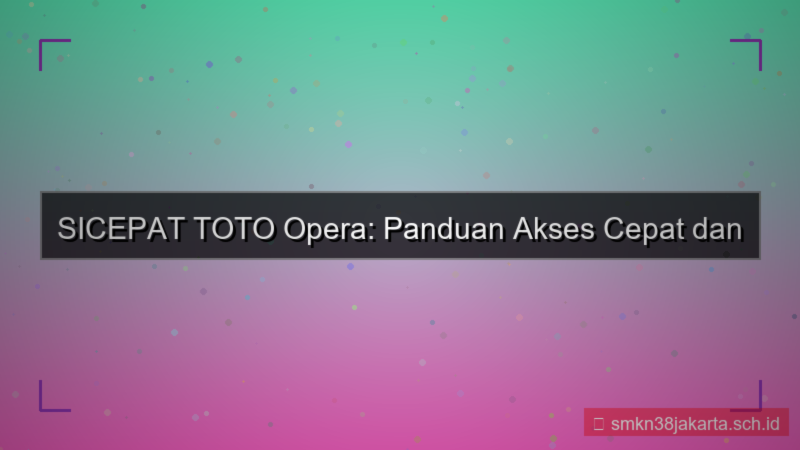 gambar SICEPAT TOTO opera akses cepat