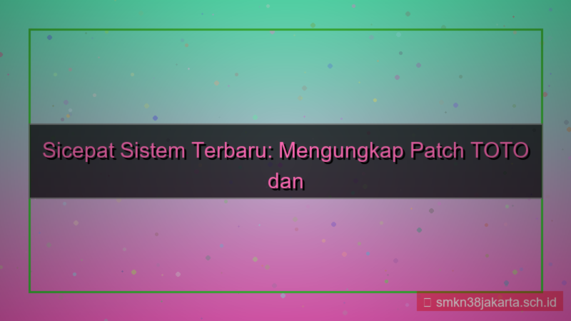 visual SICEPAT TOTO patch terbaru sistem