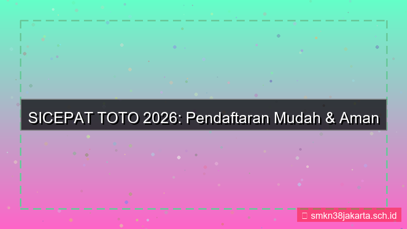 desain SICEPAT TOTO pendaftaran mudah dan aman 2026