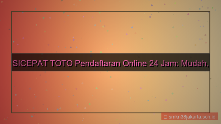 SICEPAT TOTO pendaftaran online 24 jam