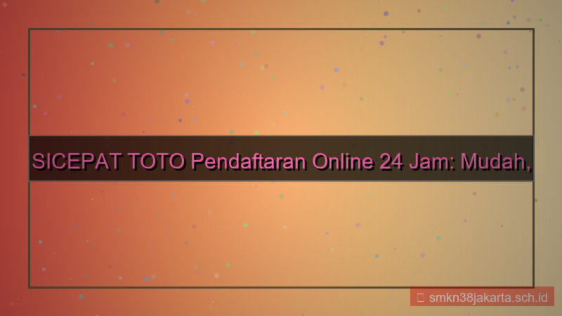 SICEPAT TOTO pendaftaran online 24 jam
