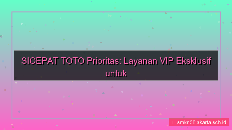 desain SICEPAT TOTO prioritas layanan vip