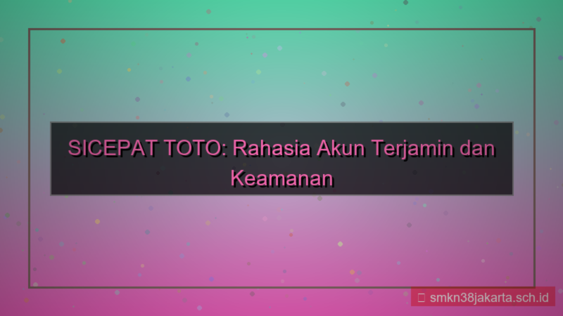 gambar SICEPAT TOTO rahasia akun terjamin