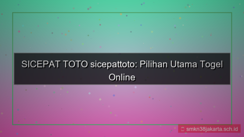 SICEPAT TOTO sicepattoto pilihan utama