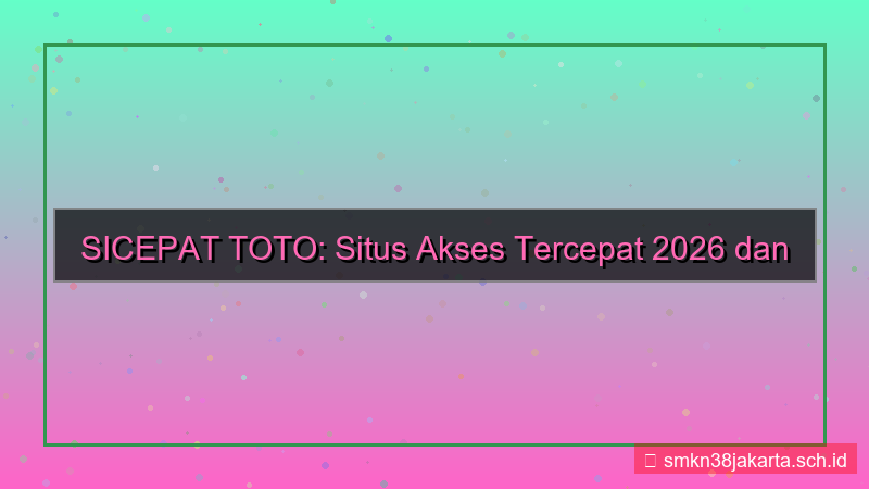 desain SICEPAT TOTO situs akses tercepat 2026