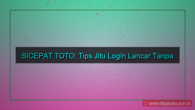 tampilan SICEPAT TOTO tips login lancar