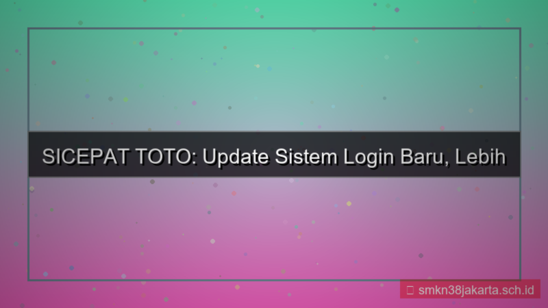 SICEPAT TOTO update sistem login baru