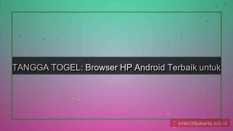 konten TANGGA TOGEL browser hp android terbaik
