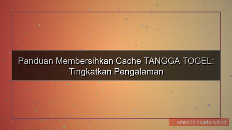TANGGA TOGEL cache clear panduan