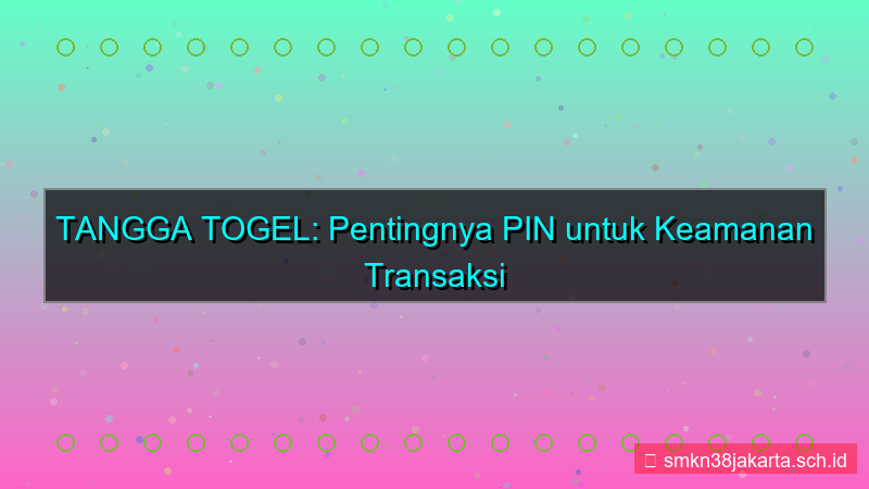 ilustrasi TANGGA TOGEL pin keamanan transaksi