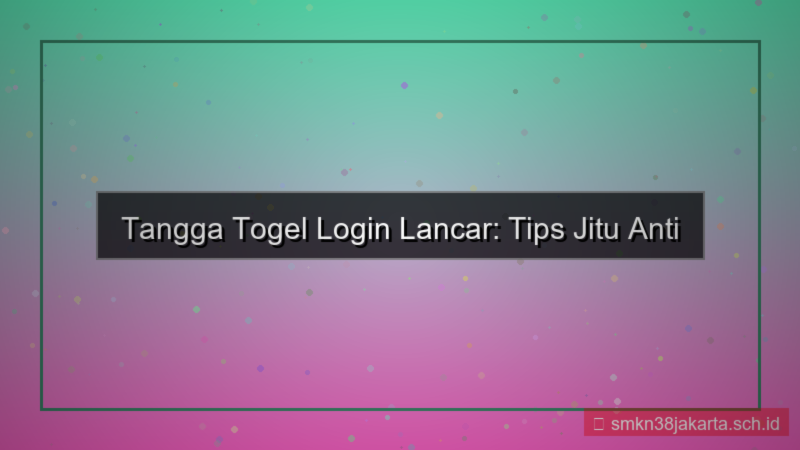 TANGGA TOGEL tips login lancar