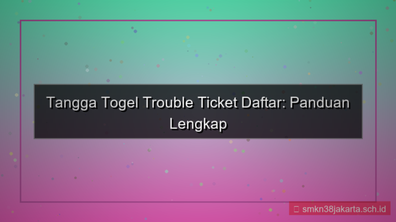 TANGGA TOGEL trouble ticket daftar
