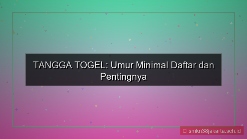 konten TANGGA TOGEL umur minimal daftar