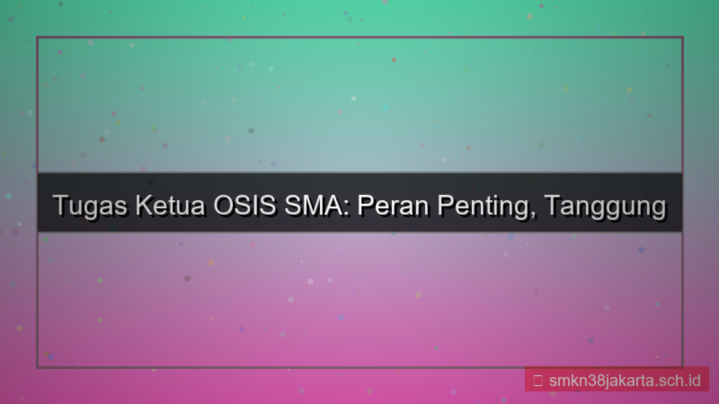 desain tugas ketua osis sma