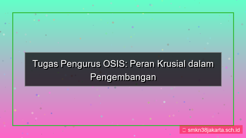 visual tugas pengurus osis