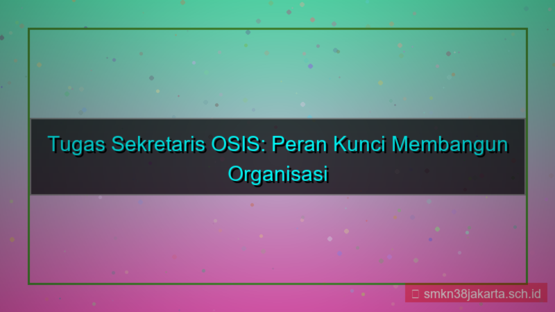 desain tugas sekertaris osis