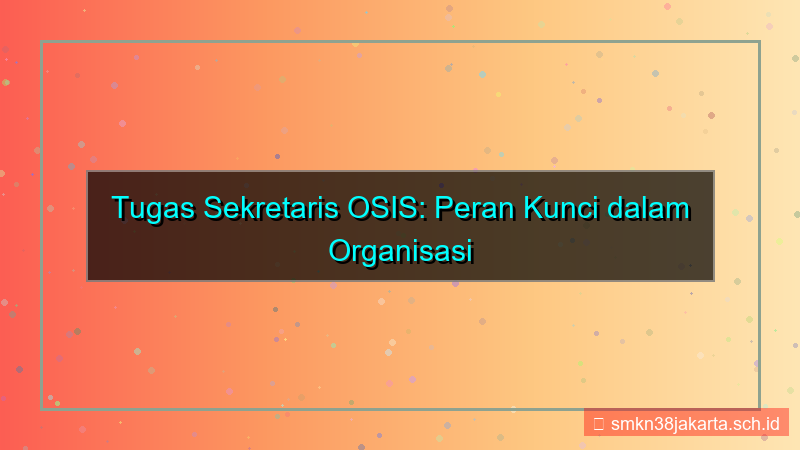 desain tugas sekretaris osis