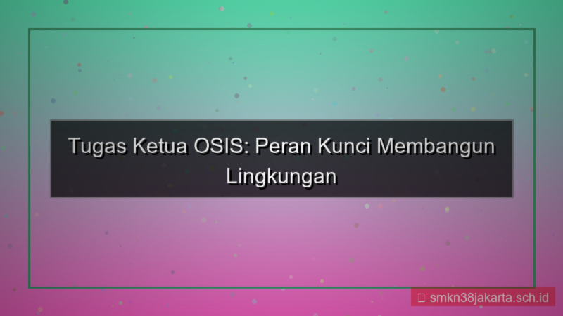 tugas tugas ketua osis