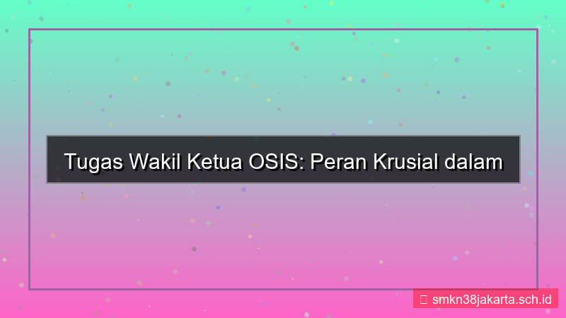 tugas wakil ketua osis
