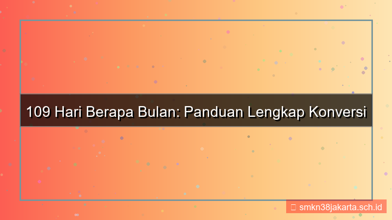 109 hari berapa bulan