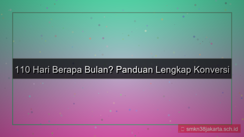 konten 110 hari berapa bulan