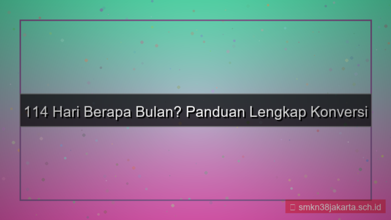 114 hari berapa bulan