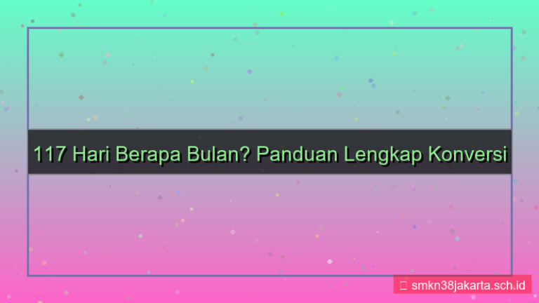 visual 117 hari berapa bulan