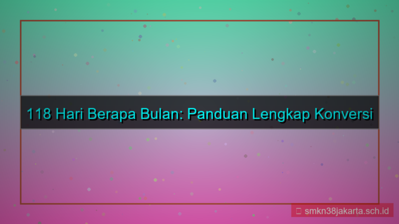 118 hari berapa bulan