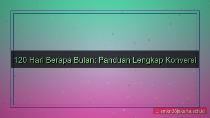 visual 120 hari berapa bulan