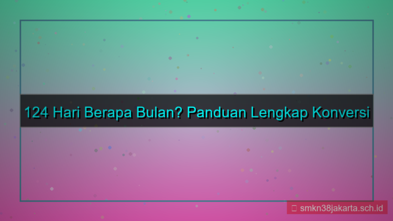 124 hari berapa bulan