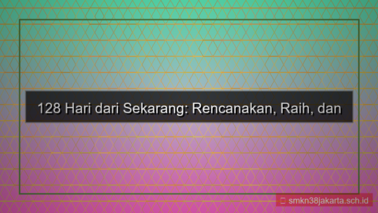 visual 128 hari dari sekarang