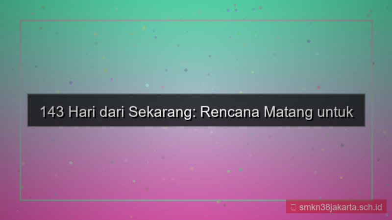 tampilan 143 hari dari sekarang