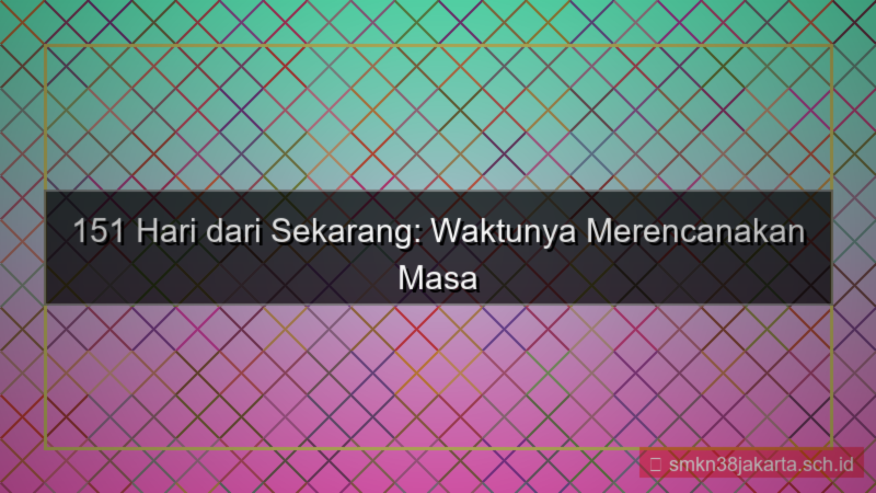 151 hari dari sekarang