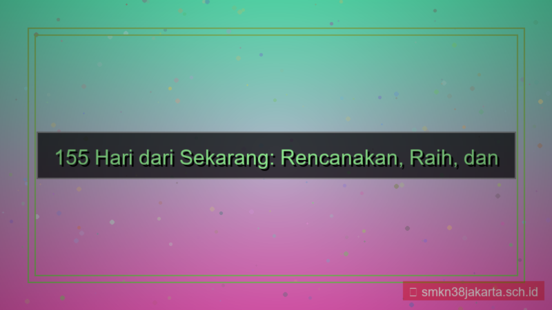 konten 155 hari dari sekarang