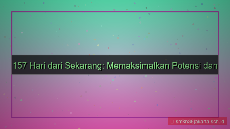 157 hari dari sekarang