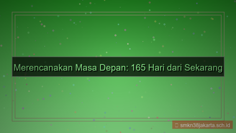 165 hari dari sekarang