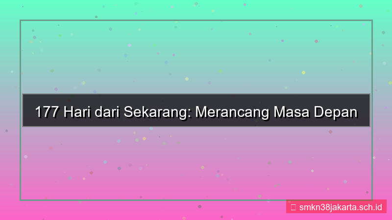 ilustrasi 177 hari dari sekarang