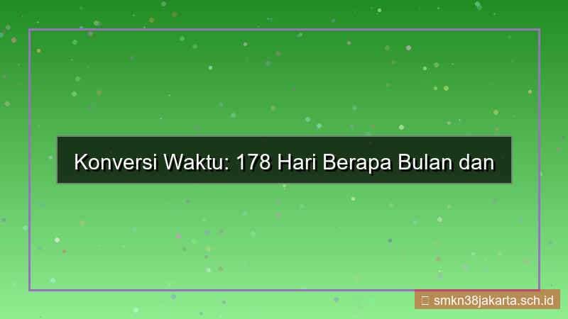 visual 178 hari berapa bulan