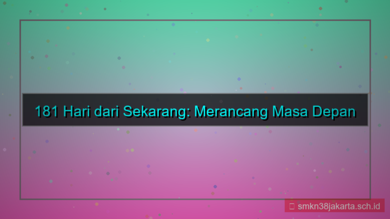 181 hari dari sekarang