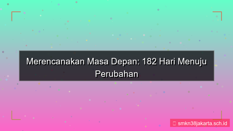 visual 182 hari dari sekarang