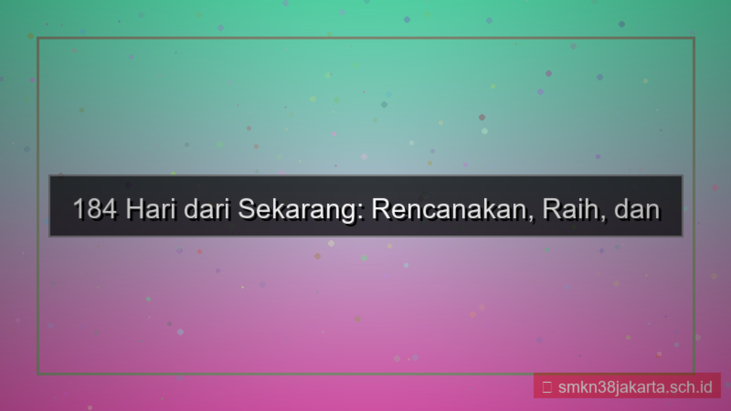 ilustrasi 184 hari dari sekarang