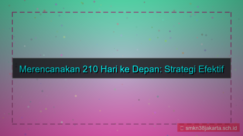 210 hari dari sekarang