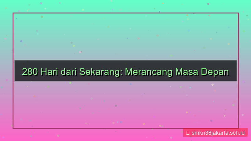 konten 280 hari dari sekarang
