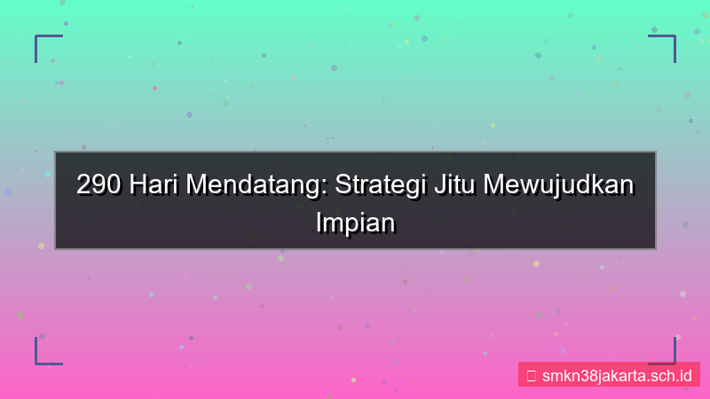 visual 290 hari dari sekarang